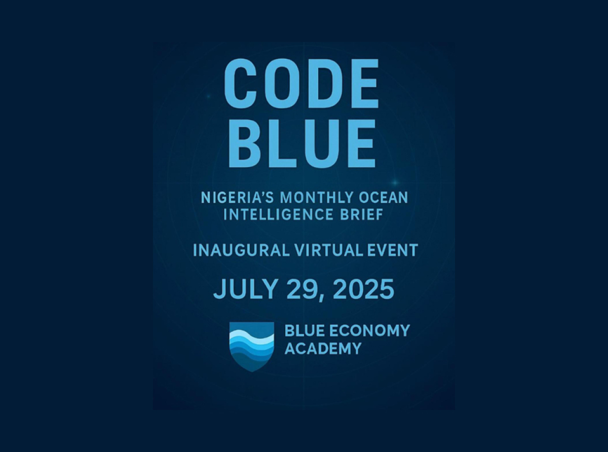 AIYEDATIWA TO LAUNCH BLUE ECONOMY ACADEMY'S MAIDEN 'CODE BLUE' MONTHLY OCEAN INTELLIGENCE BRIEF